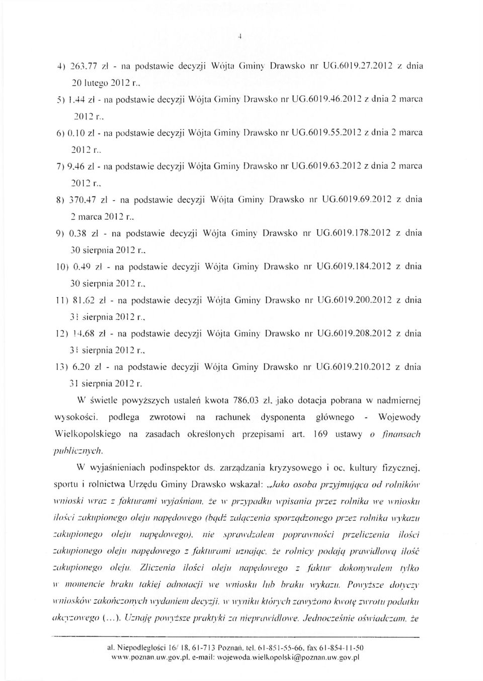 47 zl - na podstawie decyzji Wójta Gminy Drawsko nr UG.6019.69.2012 z dnia 2 marca 2012 r.. 9) 0.38 zł - na podstawie decyzji Wójta Gminy Drawsko nr UG.6019.178.2012 z dnia 30 sierpnia 2012 r., 10) 0.