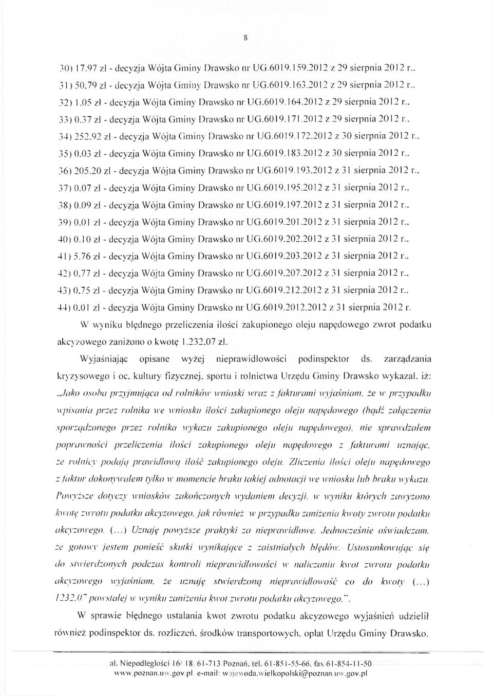 92 zł - decyzja Wójta Gminy Drawsko nr UG.6019.172.2012 z 30 sierpnia 2012 r.. 35) 0.03 zł - decyzja Wójta Gminy Drawsko nr UG.6019.183.2012 z 30 sierpnia 2012 r 36) 205.