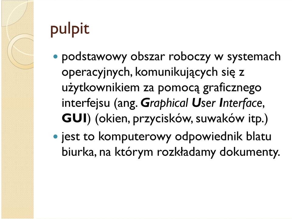 (ang. GraphicalUserInterface, GUI) (okien, przycisków, suwaków itp.