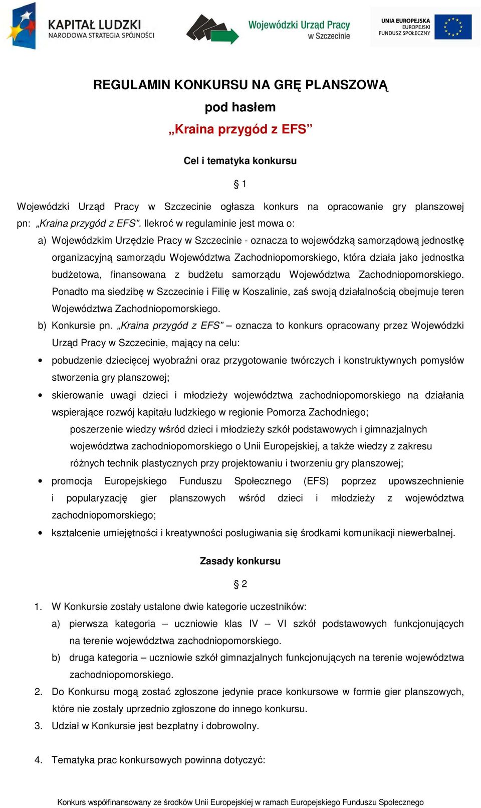 jako jednostka budŝetowa, finansowana z budŝetu samorządu Województwa Zachodniopomorskiego.