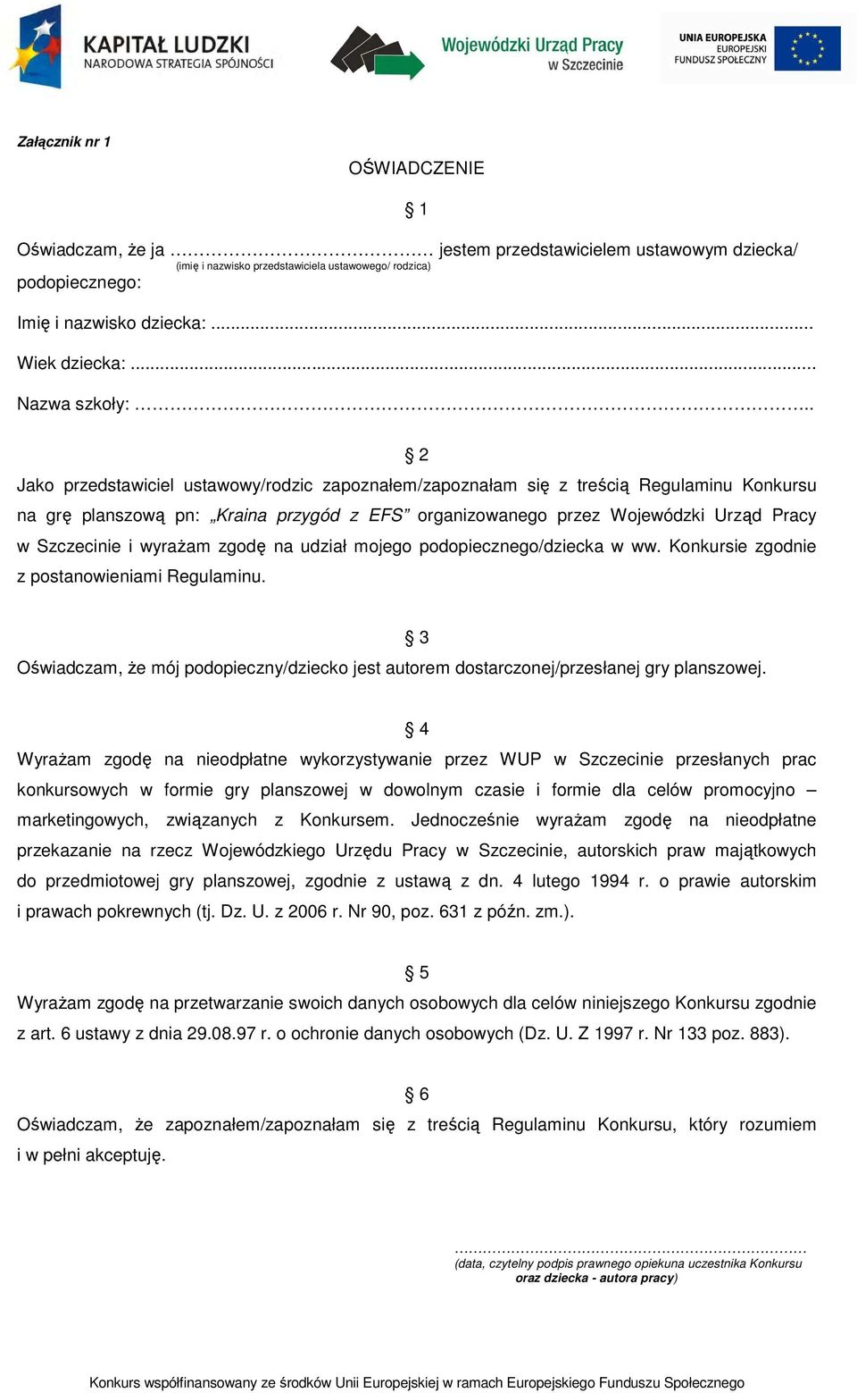 . 2 Jako przedstawiciel ustawowy/rodzic zapoznałem/zapoznałam się z treścią Regulaminu Konkursu na grę planszową pn: Kraina przygód z EFS organizowanego przez Wojewódzki Urząd Pracy w Szczecinie i