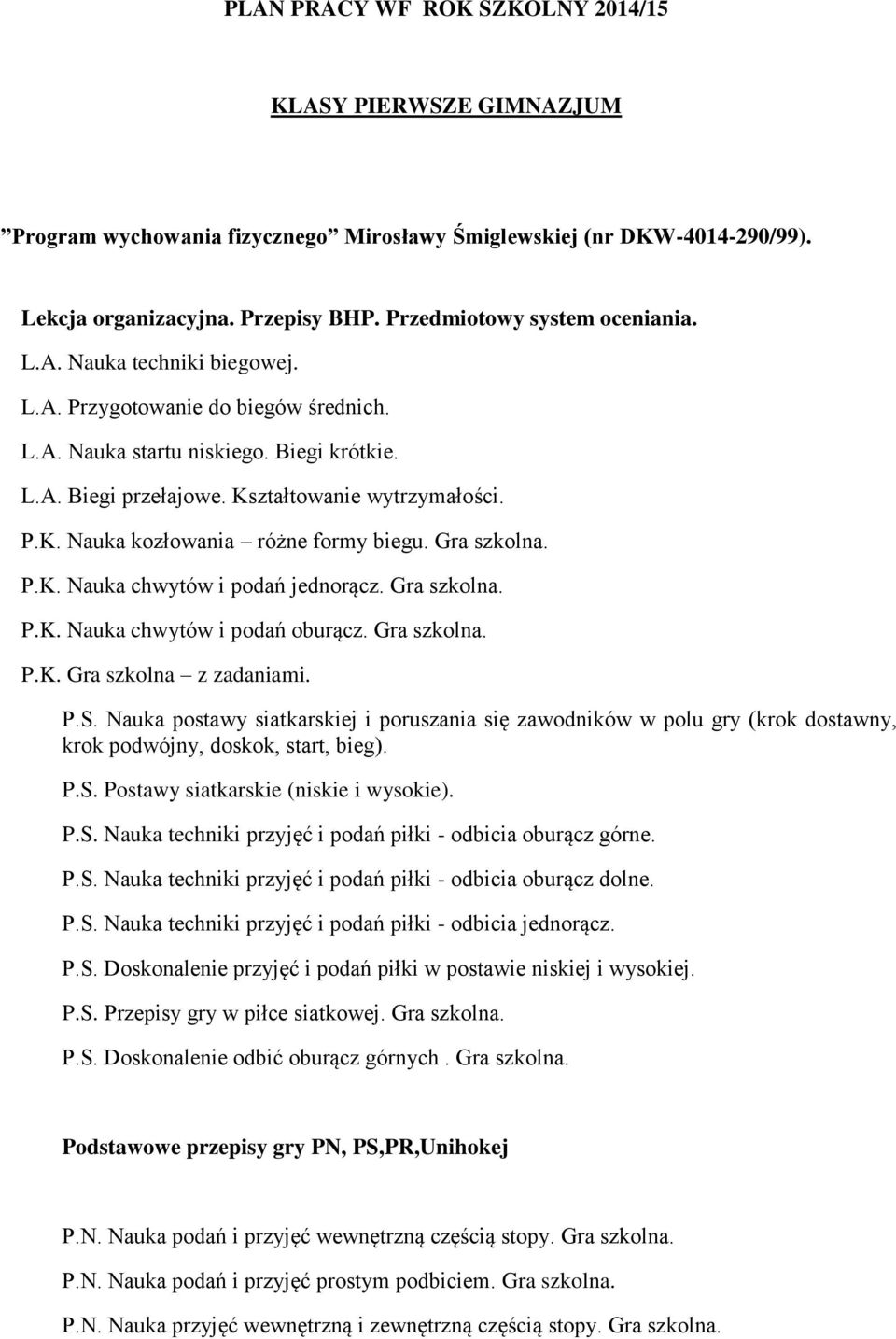 Gra szkolna. P.K. Nauka chwytów i podań jednorącz. Gra szkolna. P.K. Nauka chwytów i podań oburącz. Gra szkolna. P.K. Gra szkolna z zadaniami. P.S.