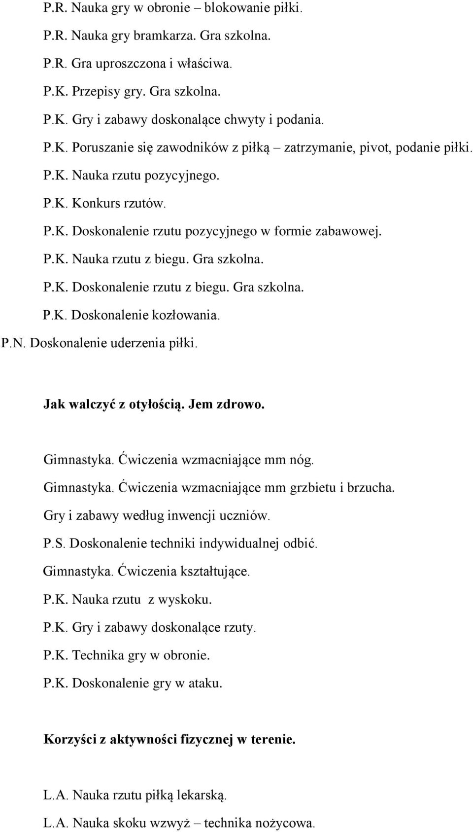 P.N. Doskonalenie uderzenia piłki. Jak walczyć z otyłością. Jem zdrowo. Gimnastyka. Ćwiczenia wzmacniające mm nóg. Gimnastyka. Ćwiczenia wzmacniające mm grzbietu i brzucha.