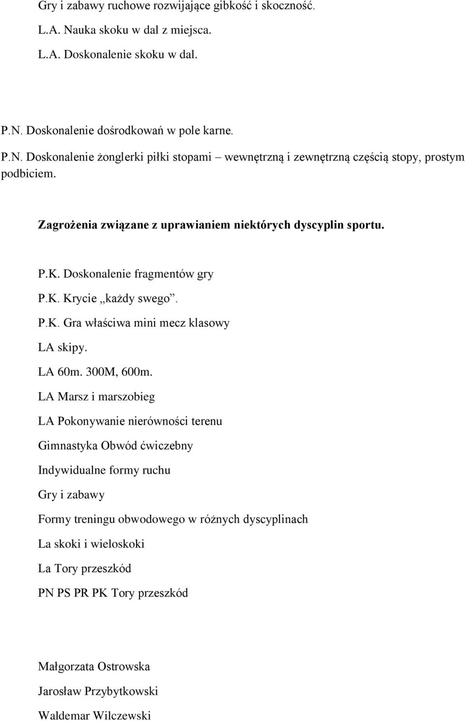 LA Marsz i marszobieg LA Pokonywanie nierówności terenu Gimnastyka Obwód ćwiczebny Indywidualne formy ruchu Gry i zabawy Formy treningu obwodowego w różnych dyscyplinach La skoki i