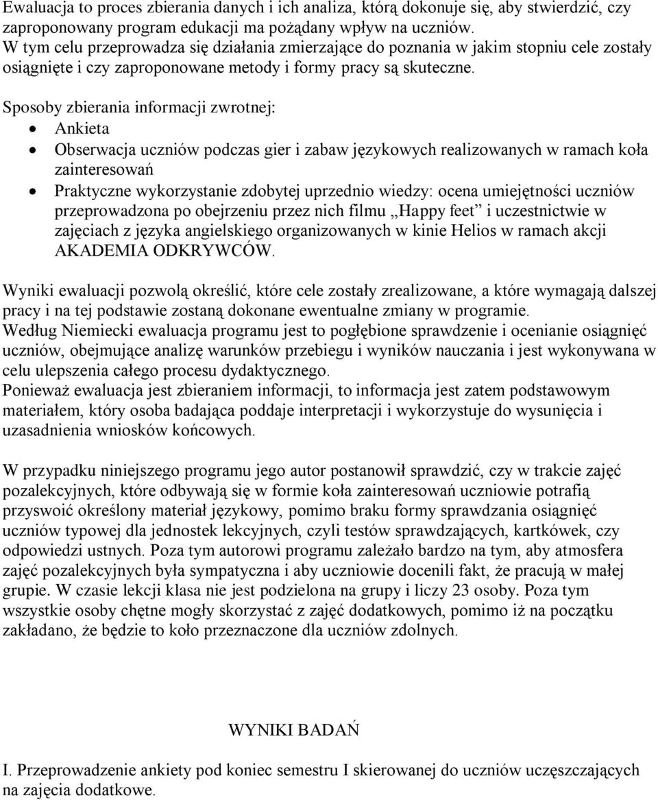 Sposoby zbierania informacji zwrotnej: Ankieta Obserwacja uczniów podczas gier i zabaw językowych realizowanych w ramach koła zainteresowań Praktyczne wykorzystanie zdobytej uprzednio wiedzy: ocena