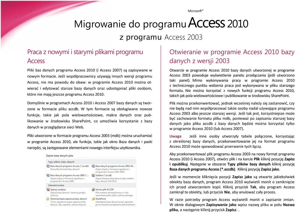 jeszcze programu Access 2010. Domyślnie w programach Access 2010 i Access 2007 bazy danych są tworzone w formacie pliku accdb.