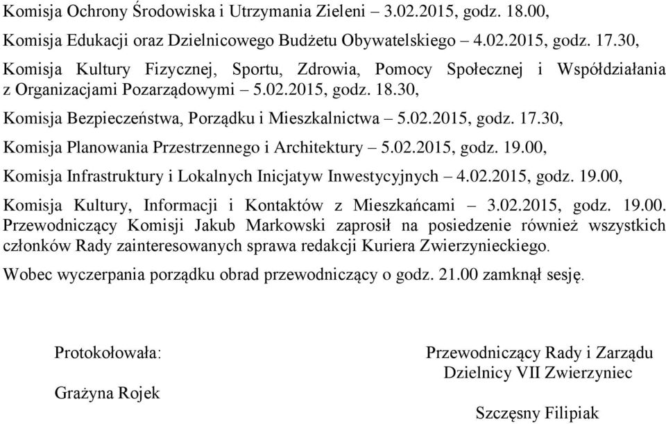 30, Komisja Planowania Przestrzennego i Architektury 5.02.2015, godz. 19.00, Komisja Infrastruktury i Lokalnych Inicjatyw Inwestycyjnych 4.02.2015, godz. 19.00, Komisja Kultury, Informacji i Kontaktów z Mieszkańcami 3.