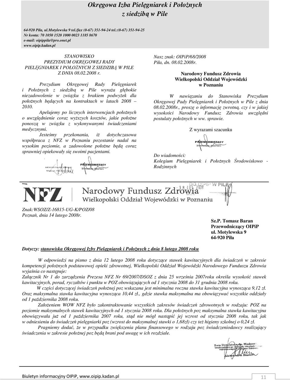 Prezydium Okręgowej Rady Pielęgniarek i PołoŜnych z siedzibą w Pile wyraŝa głębokie niezadowolenie w związku z brakiem podwyŝek dla połoŝnych będących na kontraktach w latach 2008 2010.