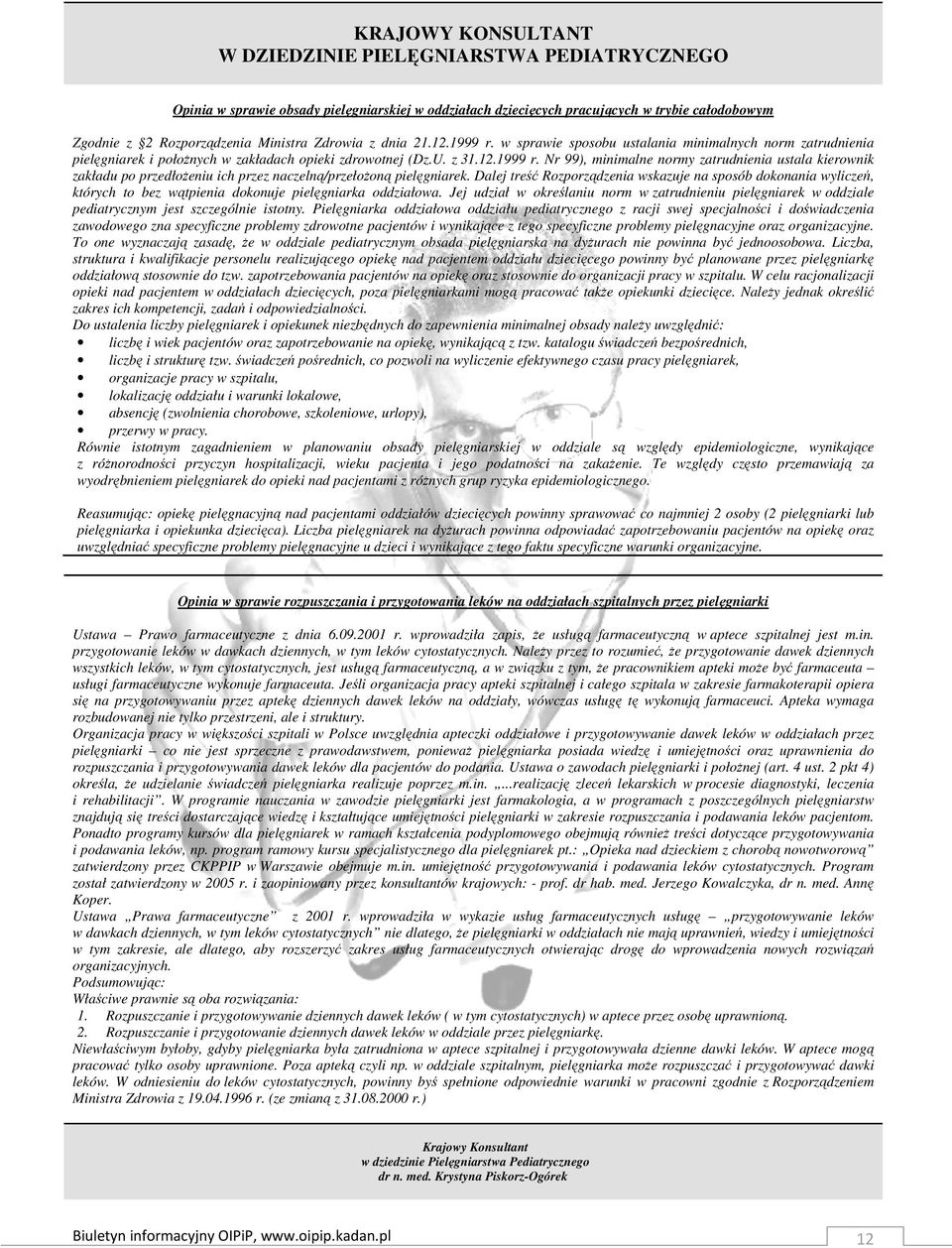 Dalej treść Rozporządzenia wskazuje na sposób dokonania wyliczeń, których to bez wątpienia dokonuje pielęgniarka oddziałowa.