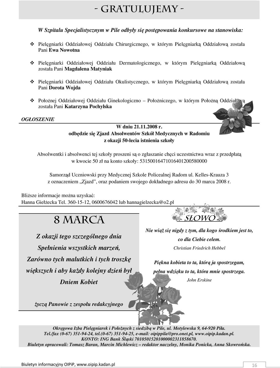 Pielęgniarką Oddziałową została Pani Dorota Wojda PołoŜnej Oddziałowej Oddziału Ginekologiczno PołoŜniczego, w którym PołoŜną Oddziałową została Pani Katarzyna Pochylska OGŁOSZENIE W dniu 21.11.