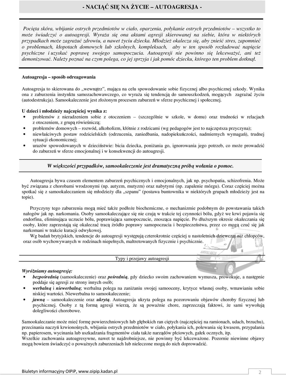 MłodzieŜ okalecza się, aby znieść stres, zapomnieć o problemach, kłopotach domowych lub szkolnych, kompleksach, aby w ten sposób rozładować napięcie psychiczne i uzyskać poprawę swojego samopoczucia.