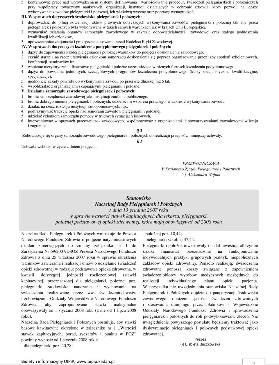 W sprawach dotyczących środowiska pielęgniarek i połoŝnych: 1.