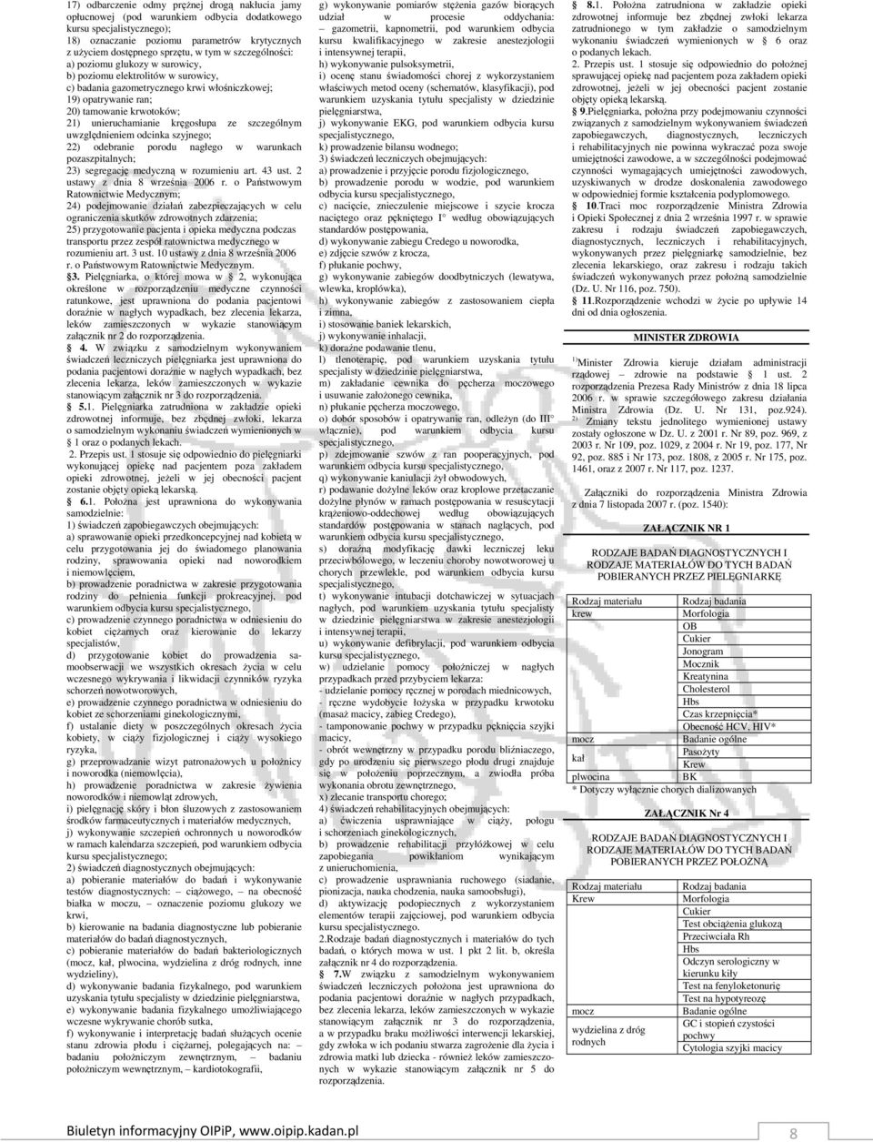 unieruchamianie kręgosłupa ze szczególnym uwzględnieniem odcinka szyjnego; 22) odebranie porodu nagłego w warunkach pozaszpitalnych; 23) segregację medyczną w rozumieniu art. 43 ust.