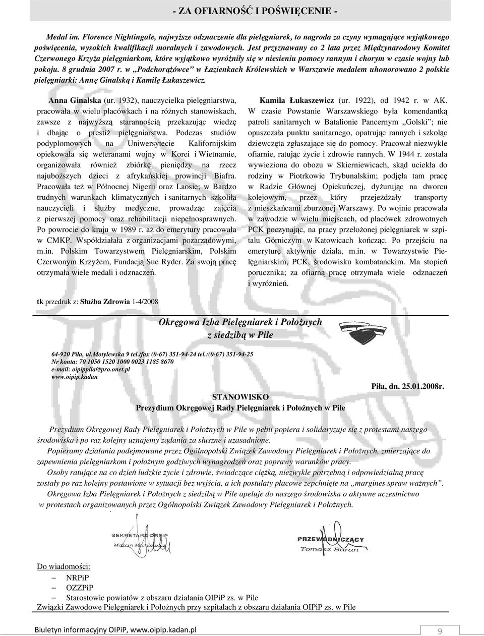 Jest przyznawany co 2 lata przez Międzynarodowy Komitet Czerwonego KrzyŜa pielęgniarkom, które wyjątkowo wyróŝniły się w niesieniu pomocy rannym i chorym w czasie wojny lub pokoju. 8 grudnia 2007 r.