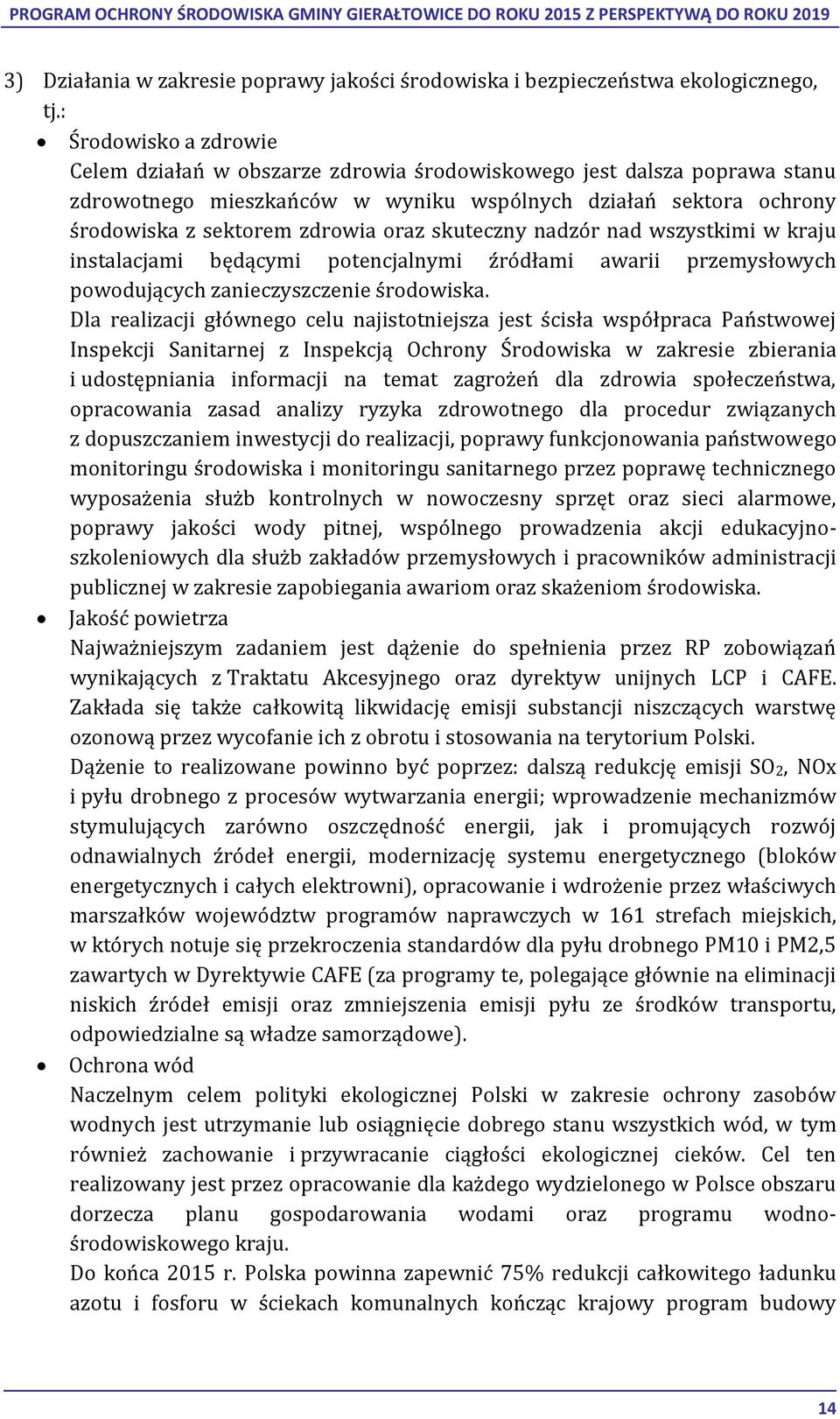 skuteczny nadzór nad wszystkimi w kraju instalacjami będącymi potencjalnymi źródłami awarii przemysłowych powodujących zanieczyszczenie środowiska.