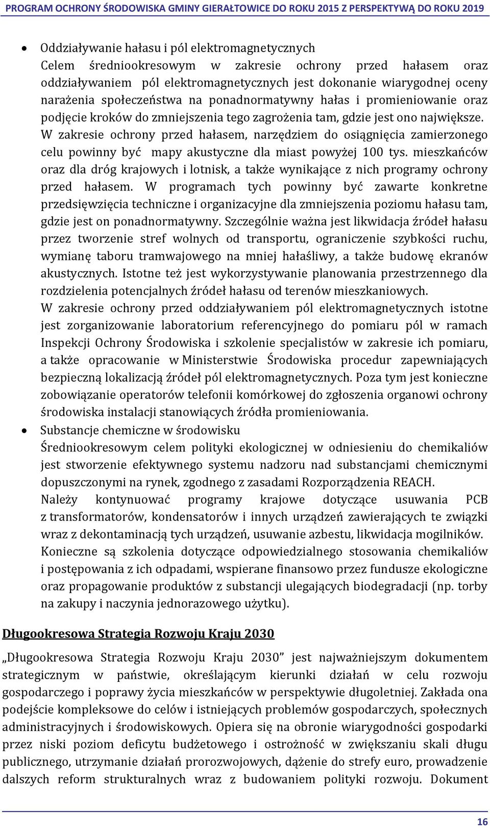 W zakresie ochrony przed hałasem, narzędziem do osiągnięcia zamierzonego celu powinny być mapy akustyczne dla miast powyżej 100 tys.