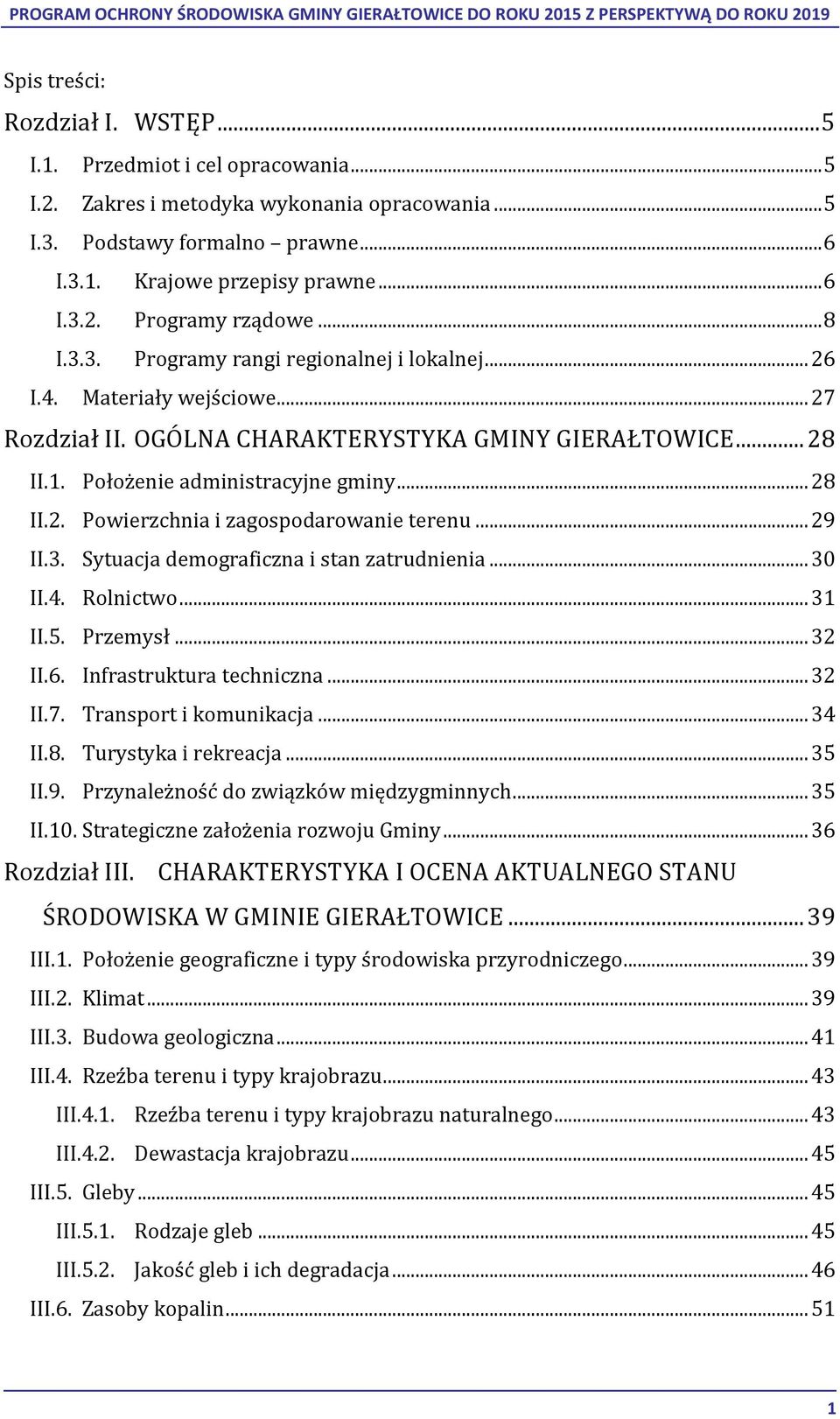 .. 29 II.3. Sytuacja demograficzna i stan zatrudnienia... 30 II.4. Rolnictwo... 31 II.5. Przemysł... 32 II.6. Infrastruktura techniczna... 32 II.7. Transport i komunikacja... 34 II.8.