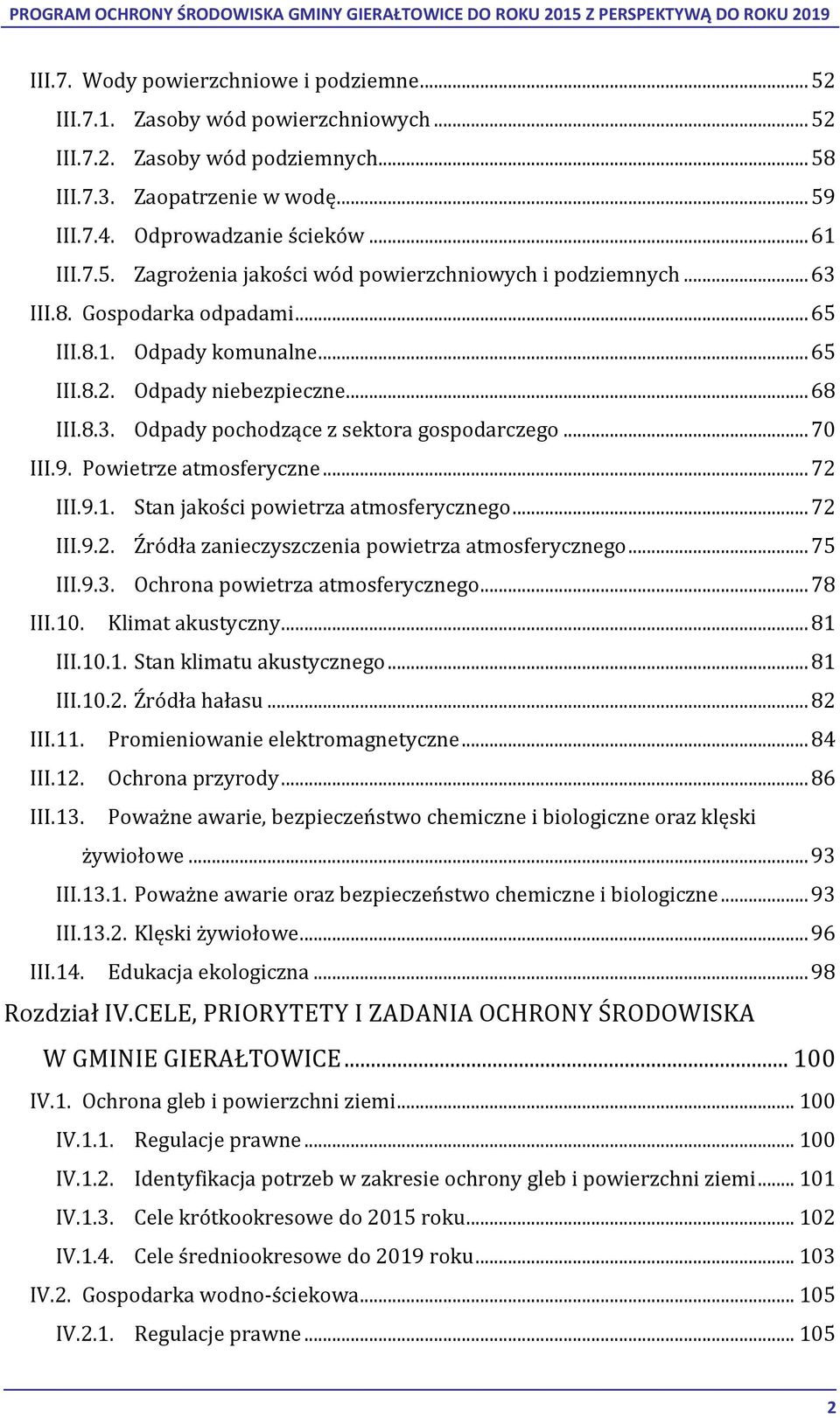 .. 70 III.9. Powietrze atmosferyczne... 72 III.9.1. Stan jakości powietrza atmosferycznego... 72 III.9.2. Źródła zanieczyszczenia powietrza atmosferycznego... 75 III.9.3.
