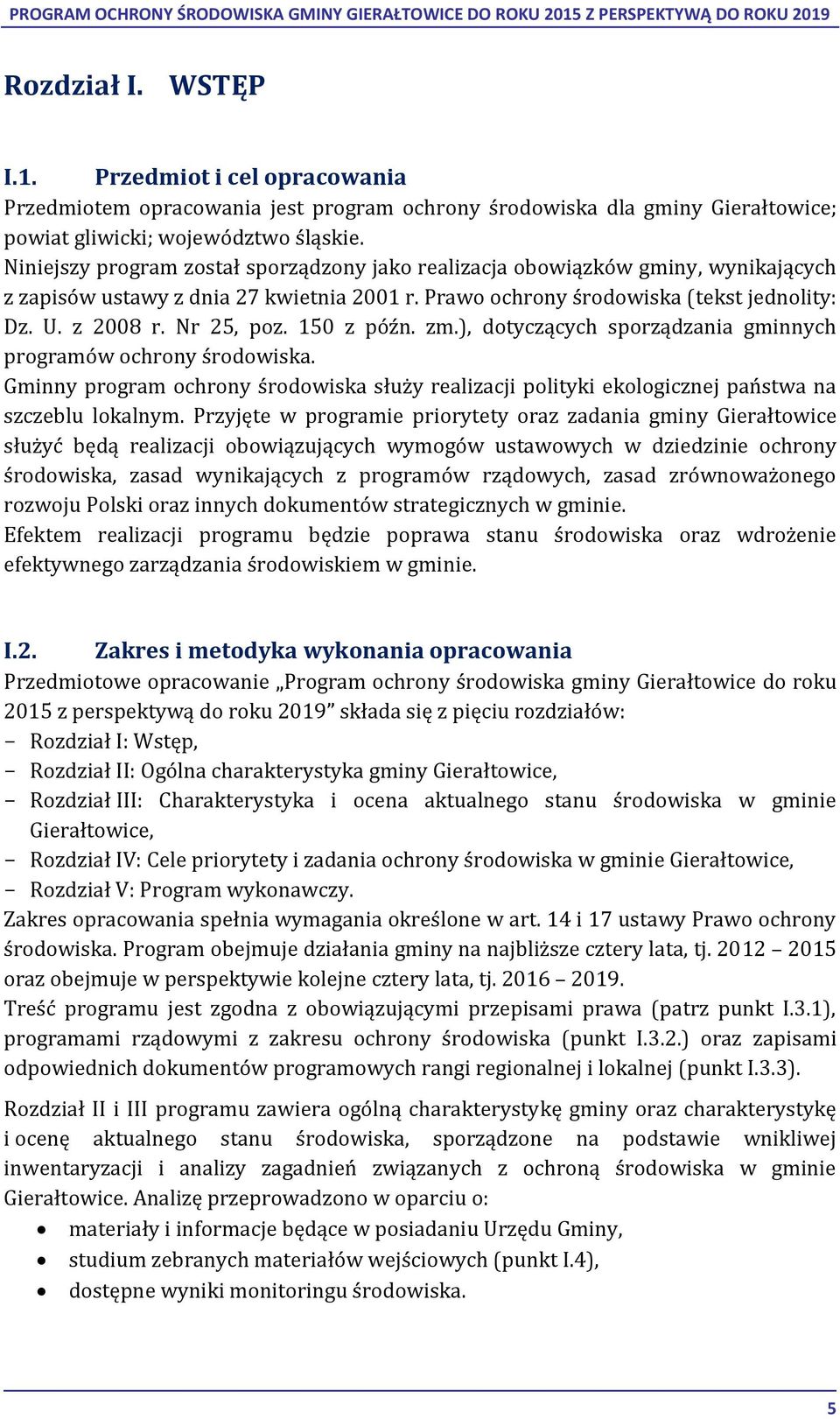 150 z późn. zm.), dotyczących sporządzania gminnych programów ochrony środowiska. Gminny program ochrony środowiska służy realizacji polityki ekologicznej państwa na szczeblu lokalnym.