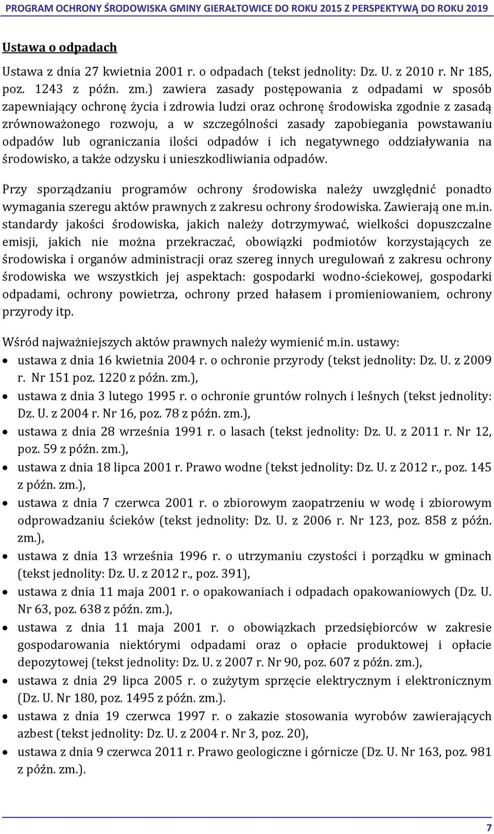 powstawaniu odpadów lub ograniczania ilości odpadów i ich negatywnego oddziaływania na środowisko, a także odzysku i unieszkodliwiania odpadów.
