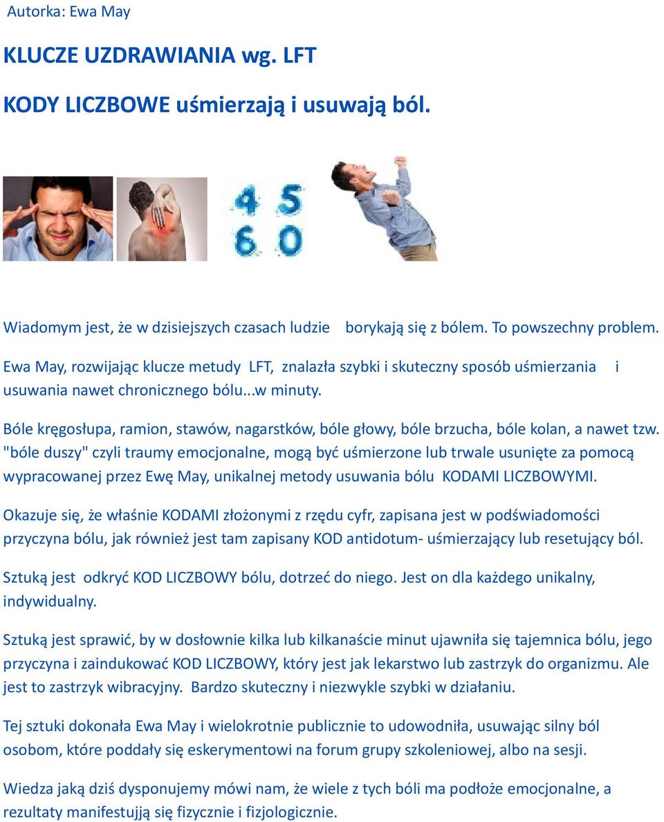 i Bóle kręgosłupa, ramion, stawów, nagarstków, bóle głowy, bóle brzucha, bóle kolan, a nawet tzw.