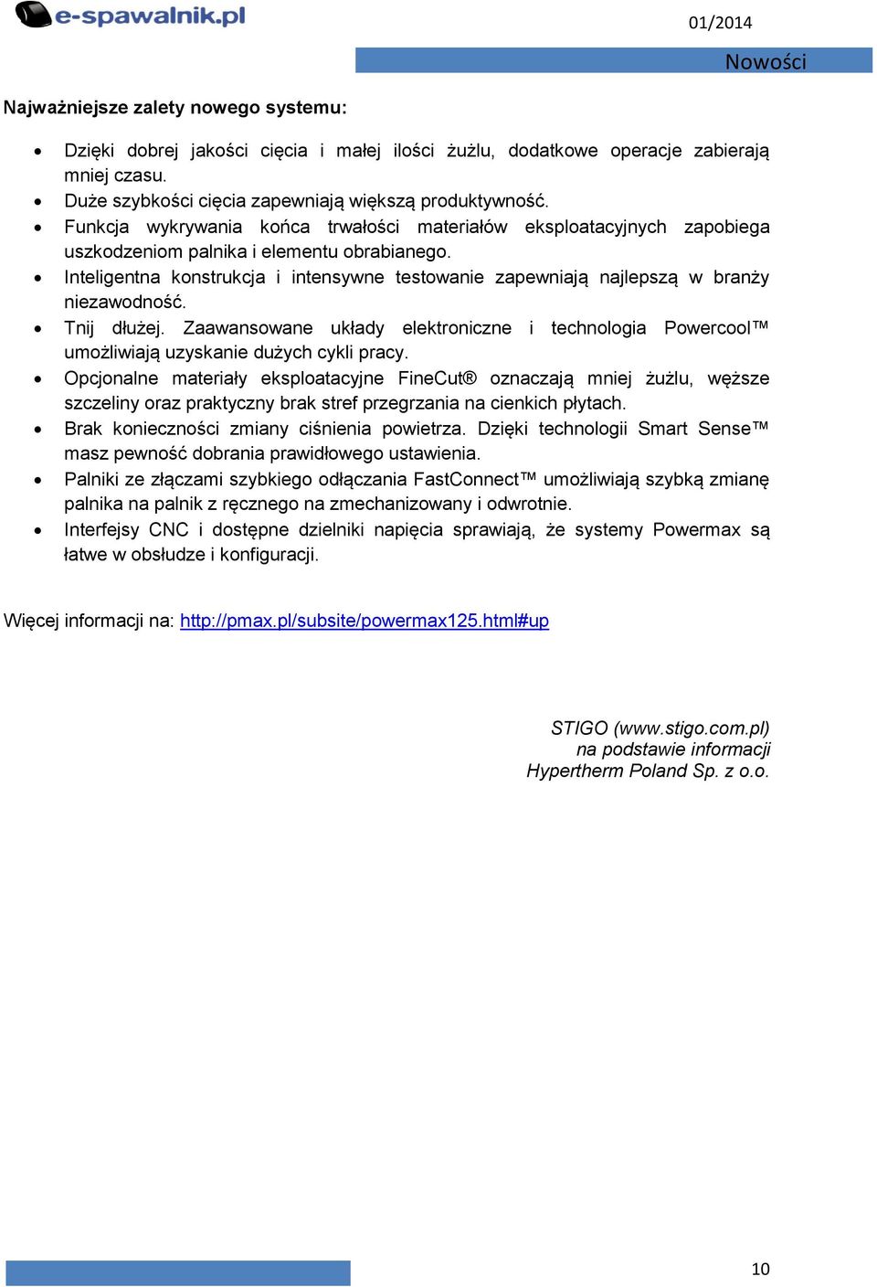 Inteligentna konstrukcja i intensywne testowanie zapewniają najlepszą w branży niezawodność. Tnij dłużej.