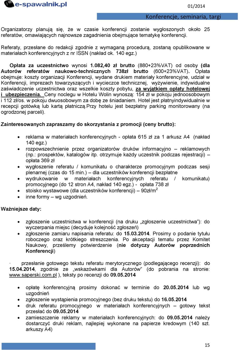 082,40 zł brutto (880+23%VAT) od osoby (dla Autorów referatów naukowo-technicznych 738zł brutto (600+23%VAT).