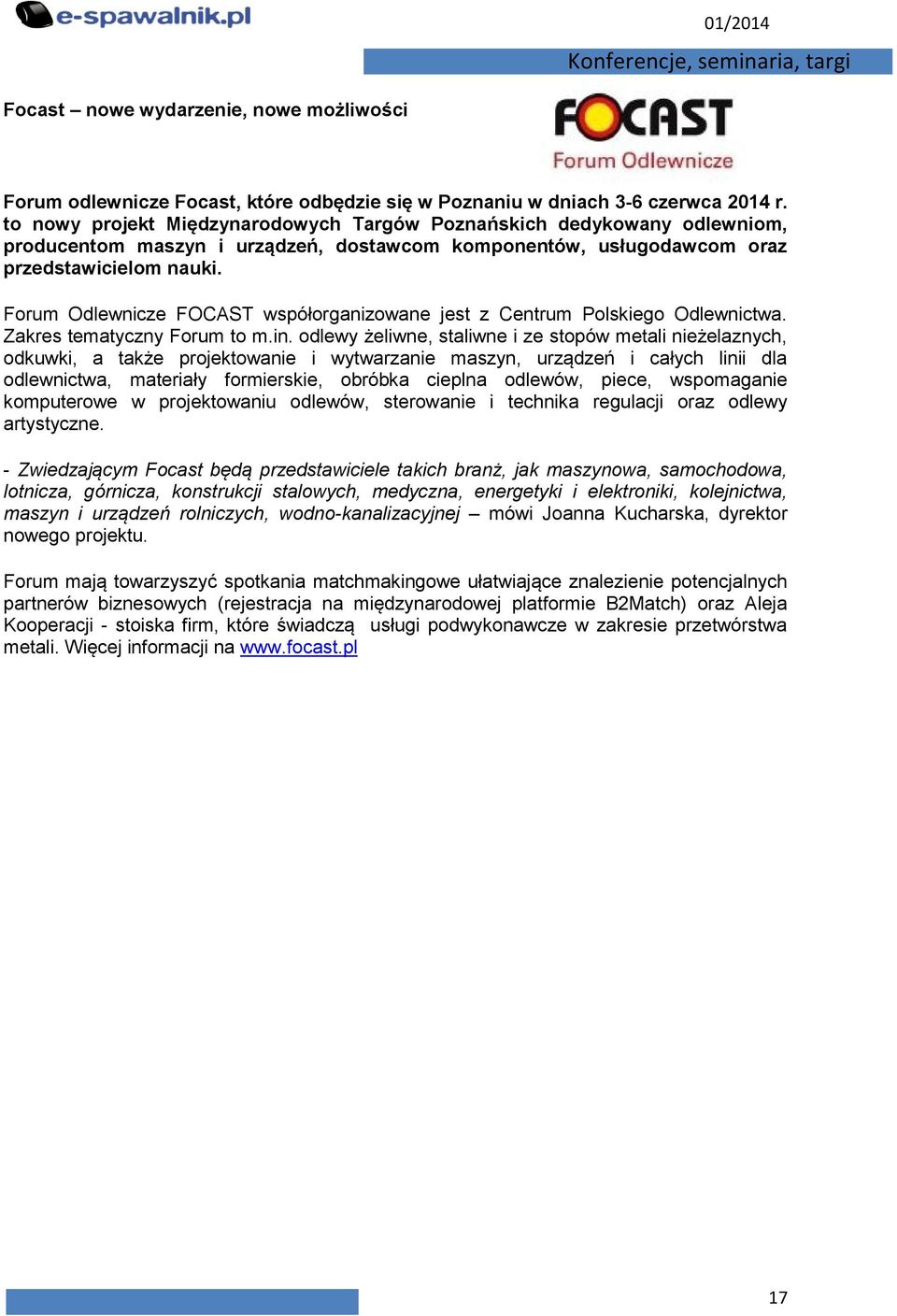 Forum Odlewnicze FOCAST współorganizowane jest z Centrum Polskiego Odlewnictwa. Zakres tematyczny Forum to m.in.