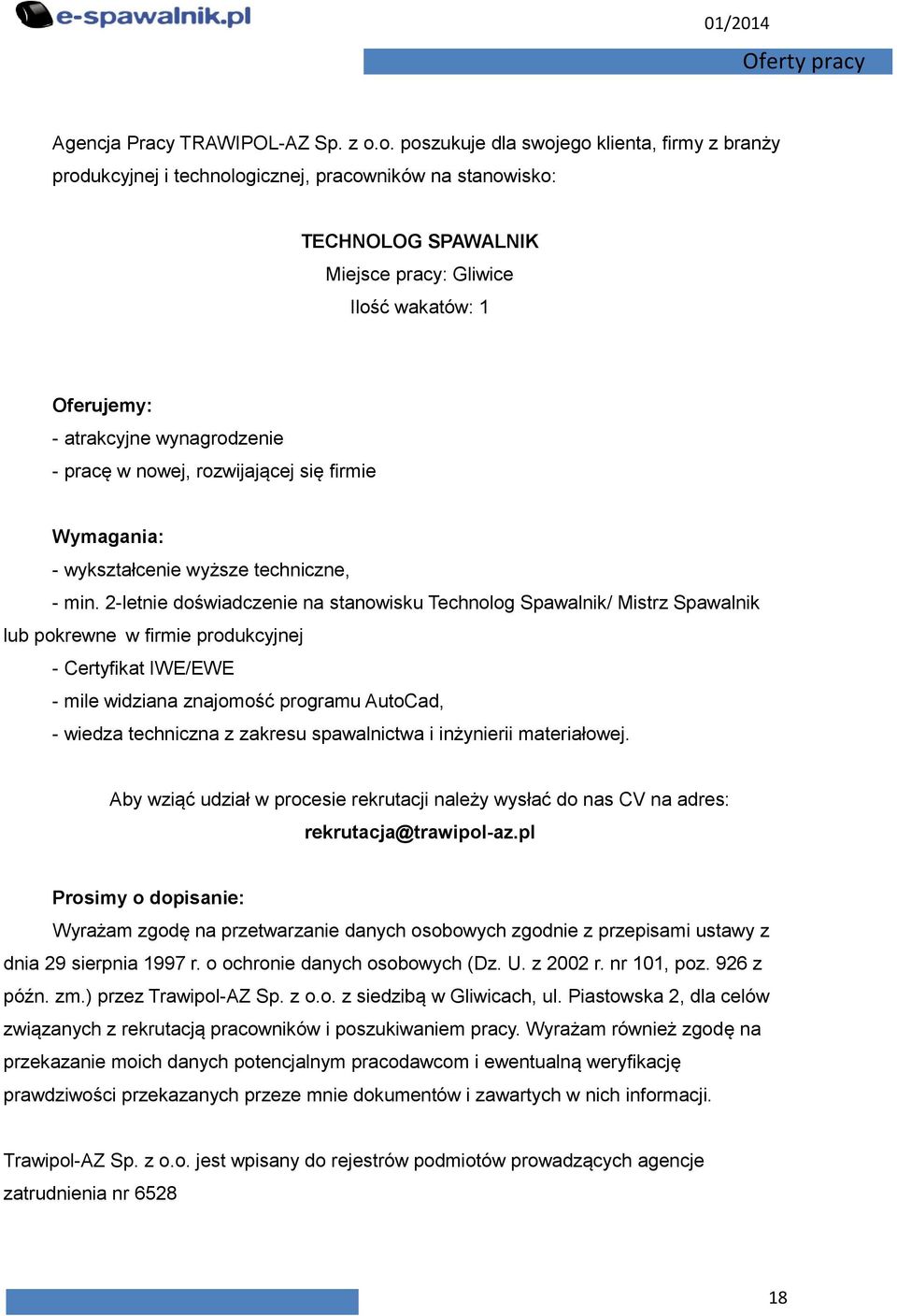 wynagrodzenie - pracę w nowej, rozwijającej się firmie Wymagania: - wykształcenie wyższe techniczne, - min.