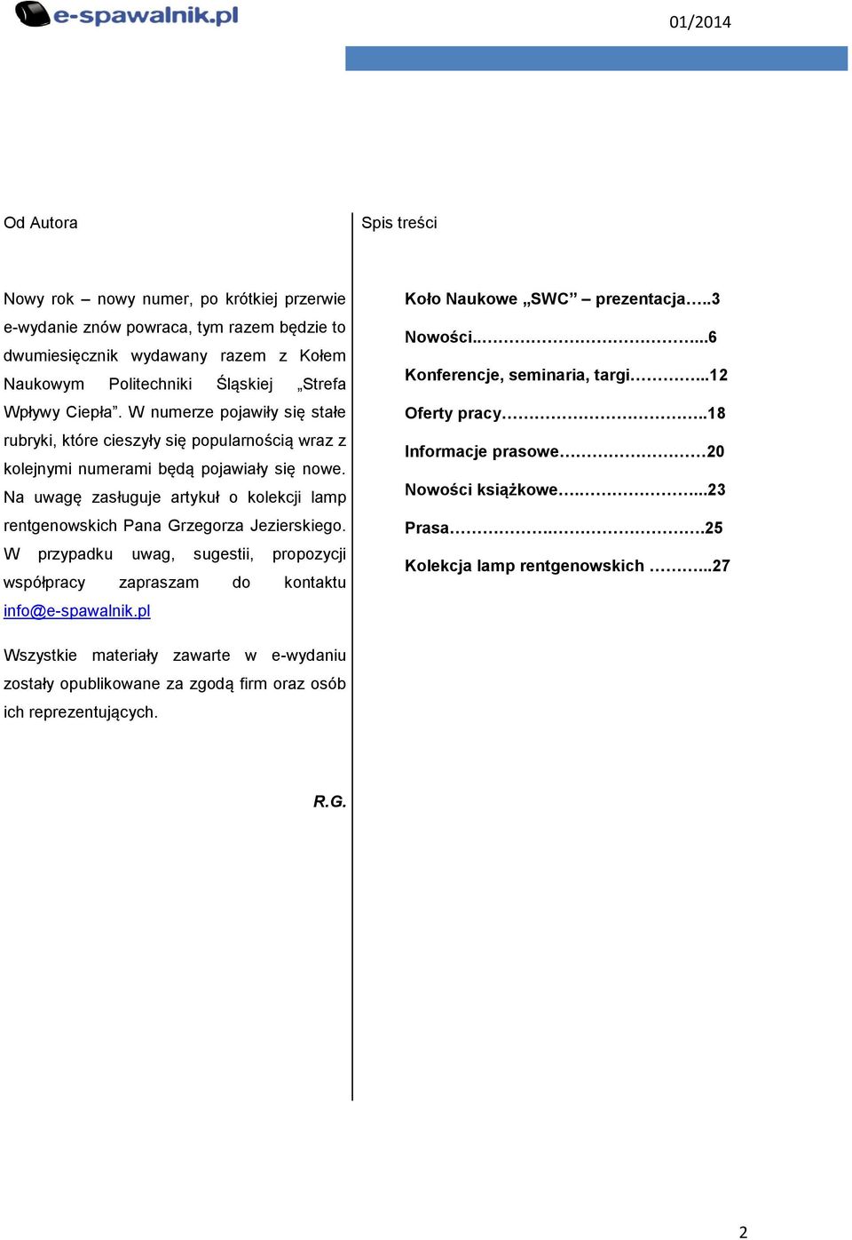 Na uwagę zasługuje artykuł o kolekcji lamp rentgenowskich Pana Grzegorza Jezierskiego. W przypadku uwag, sugestii, propozycji współpracy zapraszam do kontaktu info@e-spawalnik.