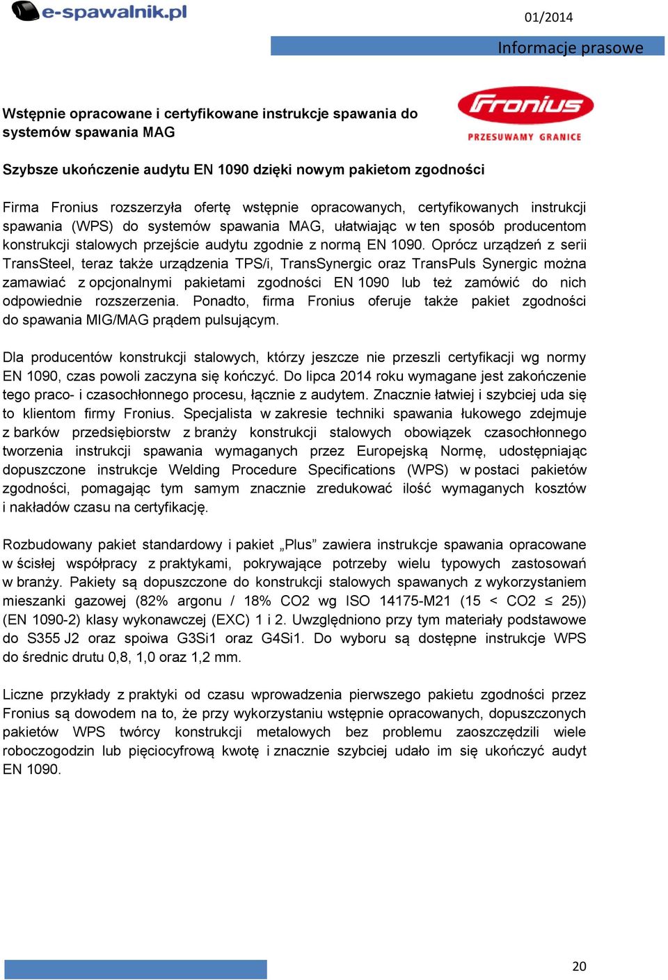 Oprócz urządzeń z serii TransSteel, teraz także urządzenia TPS/i, TransSynergic oraz TransPuls Synergic można zamawiać z opcjonalnymi pakietami zgodności EN 1090 lub też zamówić do nich odpowiednie