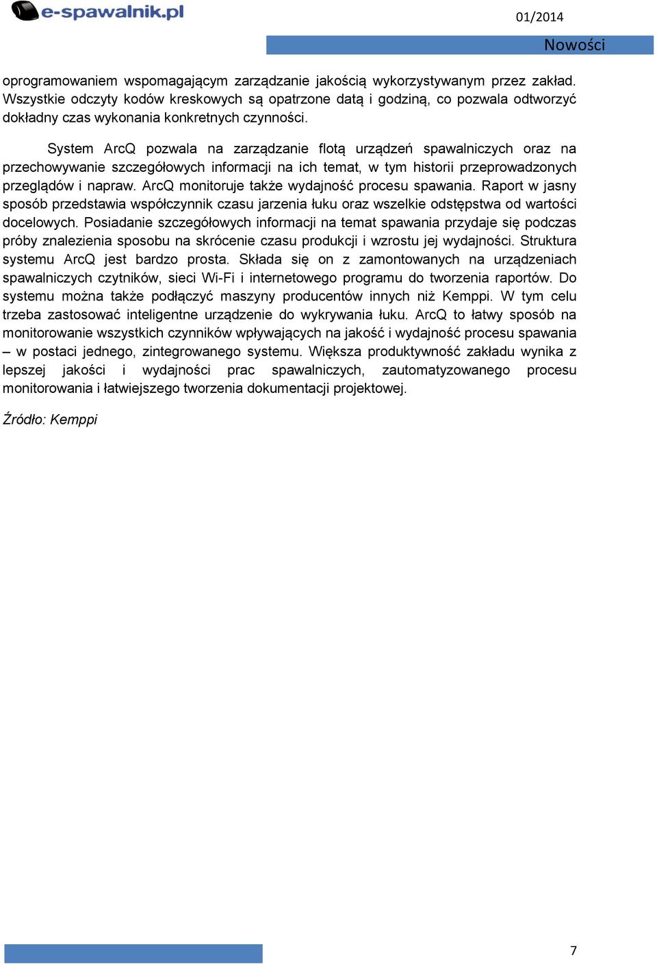 System ArcQ pozwala na zarządzanie flotą urządzeń spawalniczych oraz na przechowywanie szczegółowych informacji na ich temat, w tym historii przeprowadzonych przeglądów i napraw.