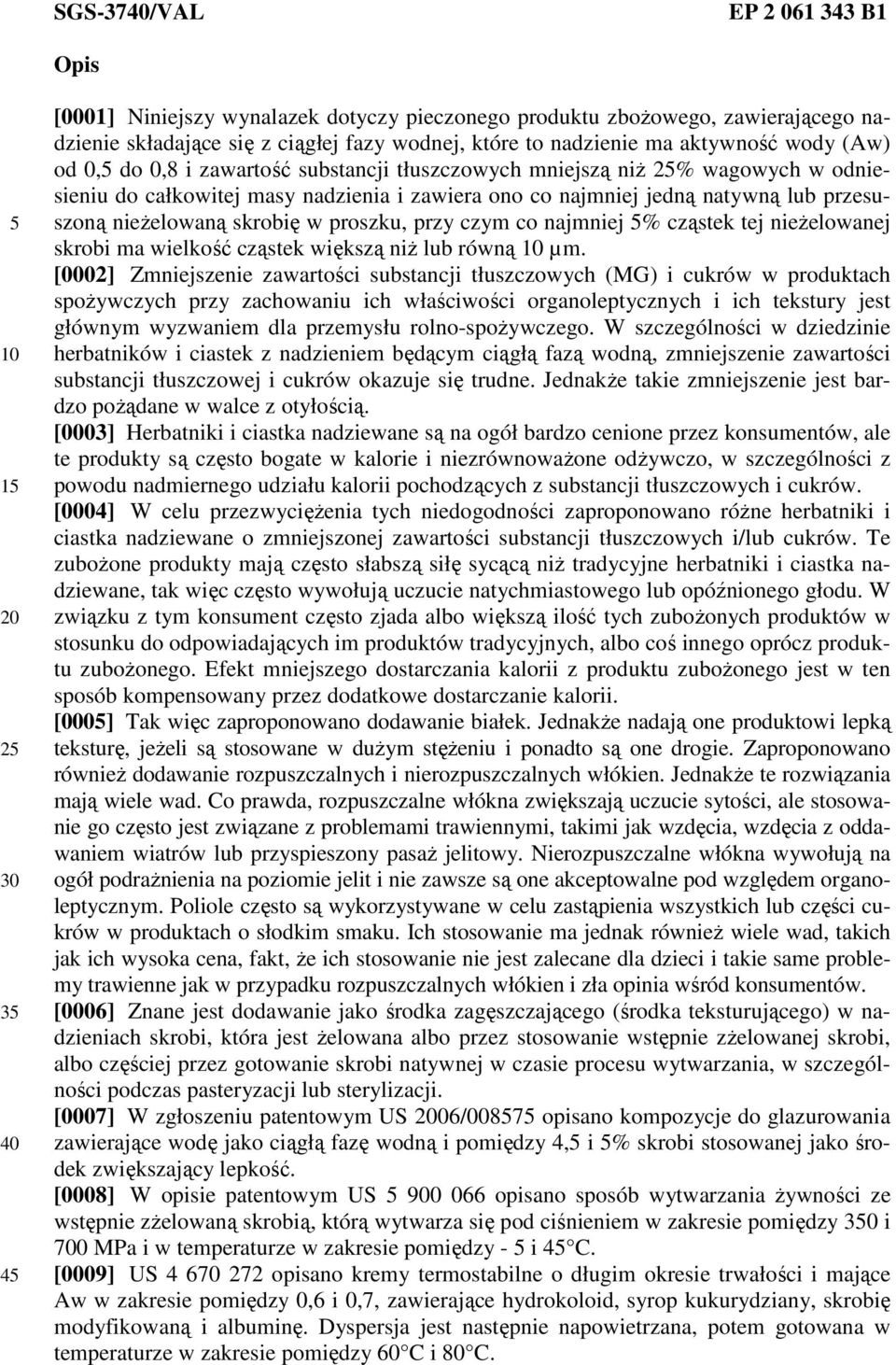 skrobię w proszku, przy czym co najmniej % cząstek tej nieżelowanej skrobi ma wielkość cząstek większą niż lub równą µm.