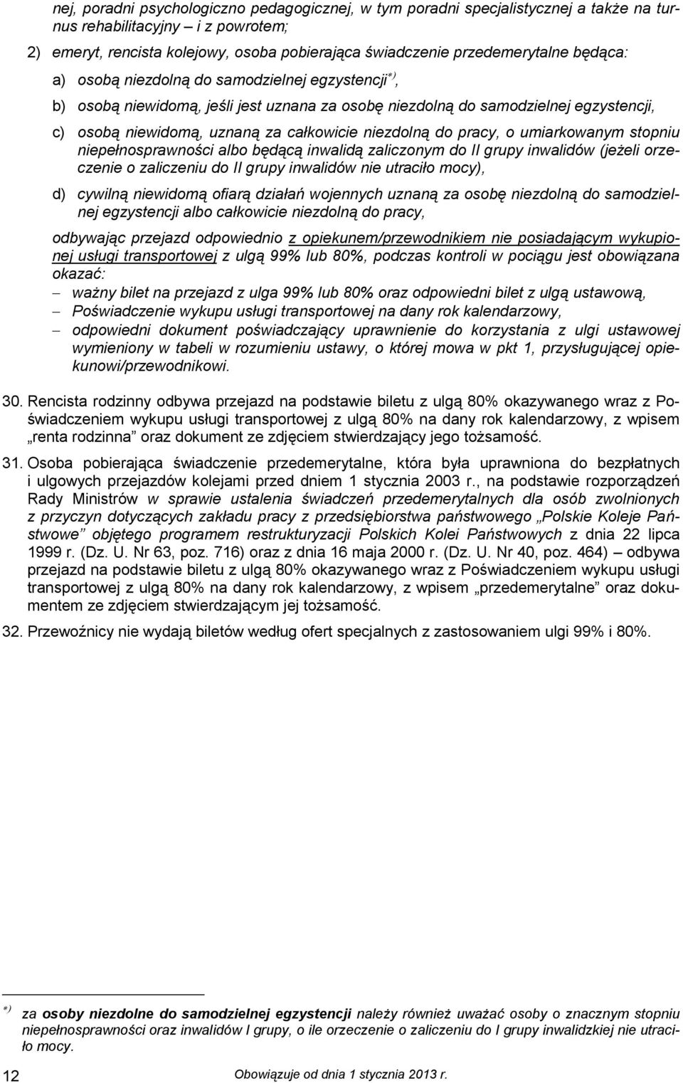 pracy, o umiarkowanym stopniu niepełnosprawności albo będącą inwalidą zaliczonym do II grupy inwalidów (jeżeli orzeczenie o zaliczeniu do II grupy inwalidów nie utraciło mocy), d) cywilną niewidomą