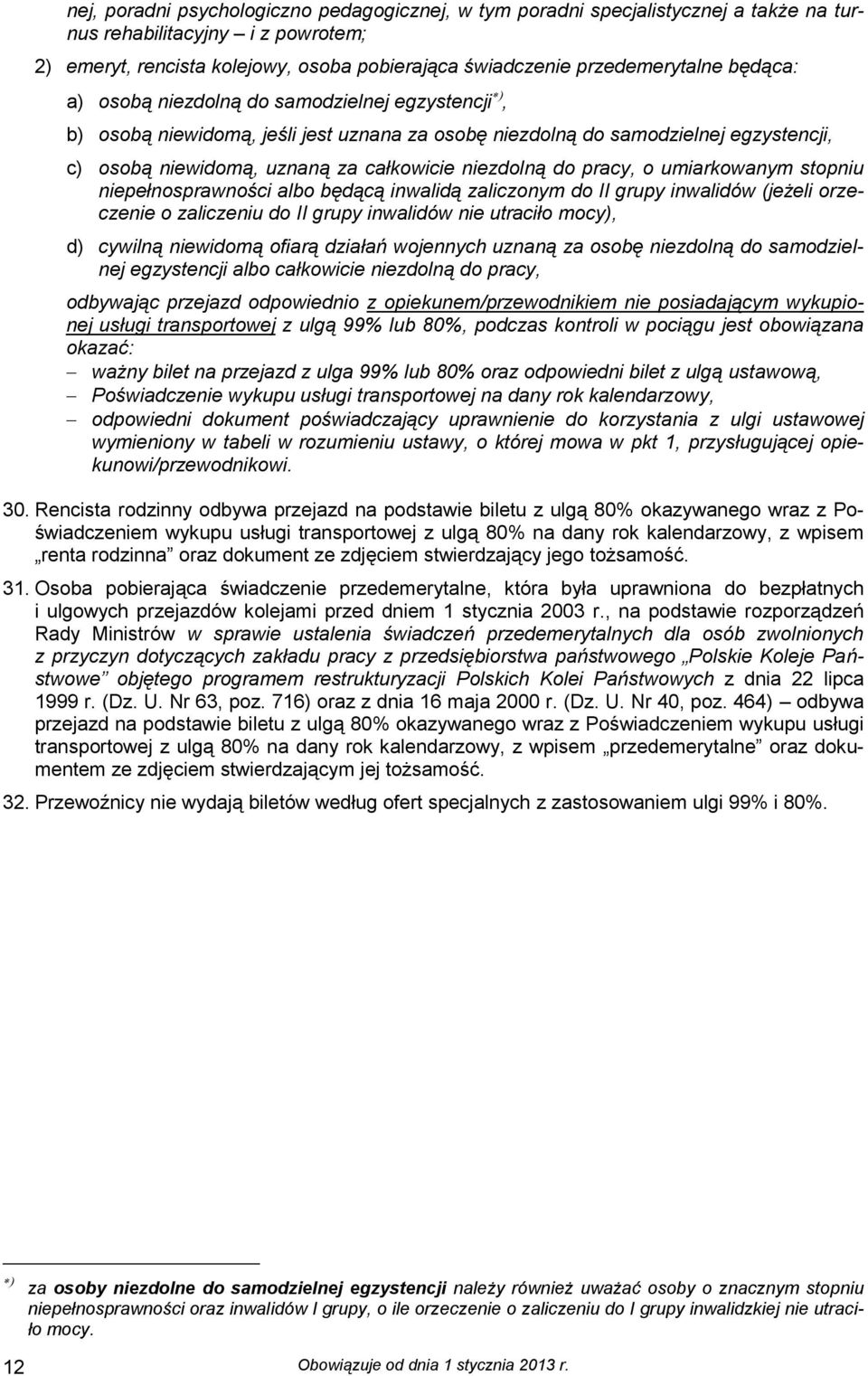 pracy, o umiarkowanym stopniu niepełnosprawności albo będącą inwalidą zaliczonym do II grupy inwalidów (jeżeli orzeczenie o zaliczeniu do II grupy inwalidów nie utraciło mocy), d) cywilną niewidomą