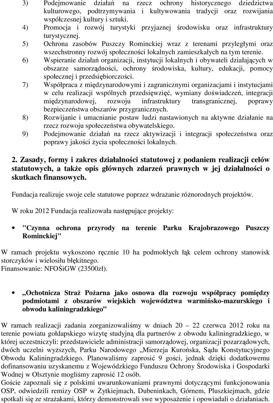5) Ochrona zasobów Puszczy Rominckiej wraz z terenami przyległymi oraz wszechstronny rozwój społeczności lokalnych zamieszkałych na tym terenie.