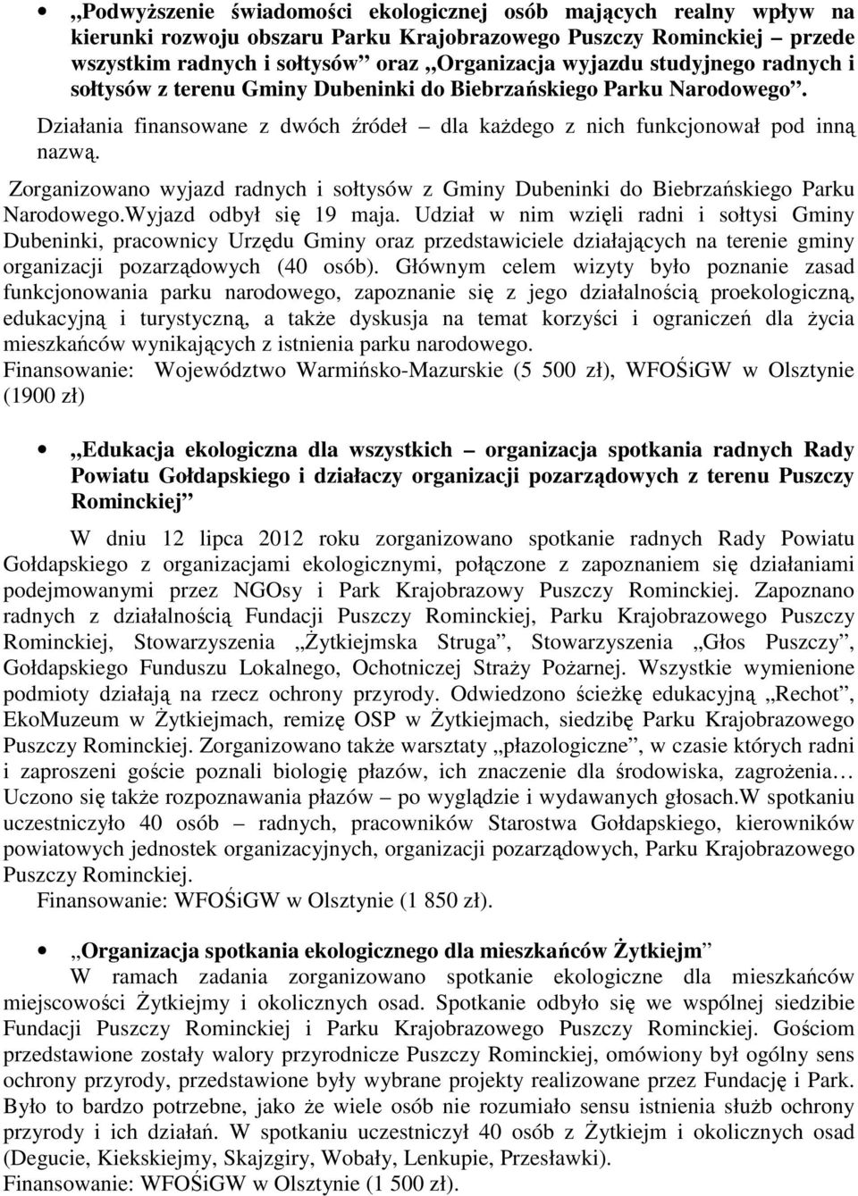 Zorganizowano wyjazd radnych i sołtysów z Gminy Dubeninki do Biebrzańskiego Parku Narodowego.Wyjazd odbył się 19 maja.