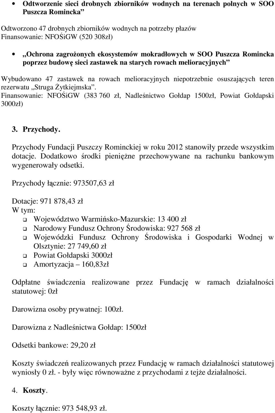 teren rezerwatu Struga Żytkiejmska. Finansowanie: NFOŚiGW (383 760 zł, Nadleśnictwo Gołdap 1500zł, Powiat Gołdapski 3000zł) 3. Przychody.