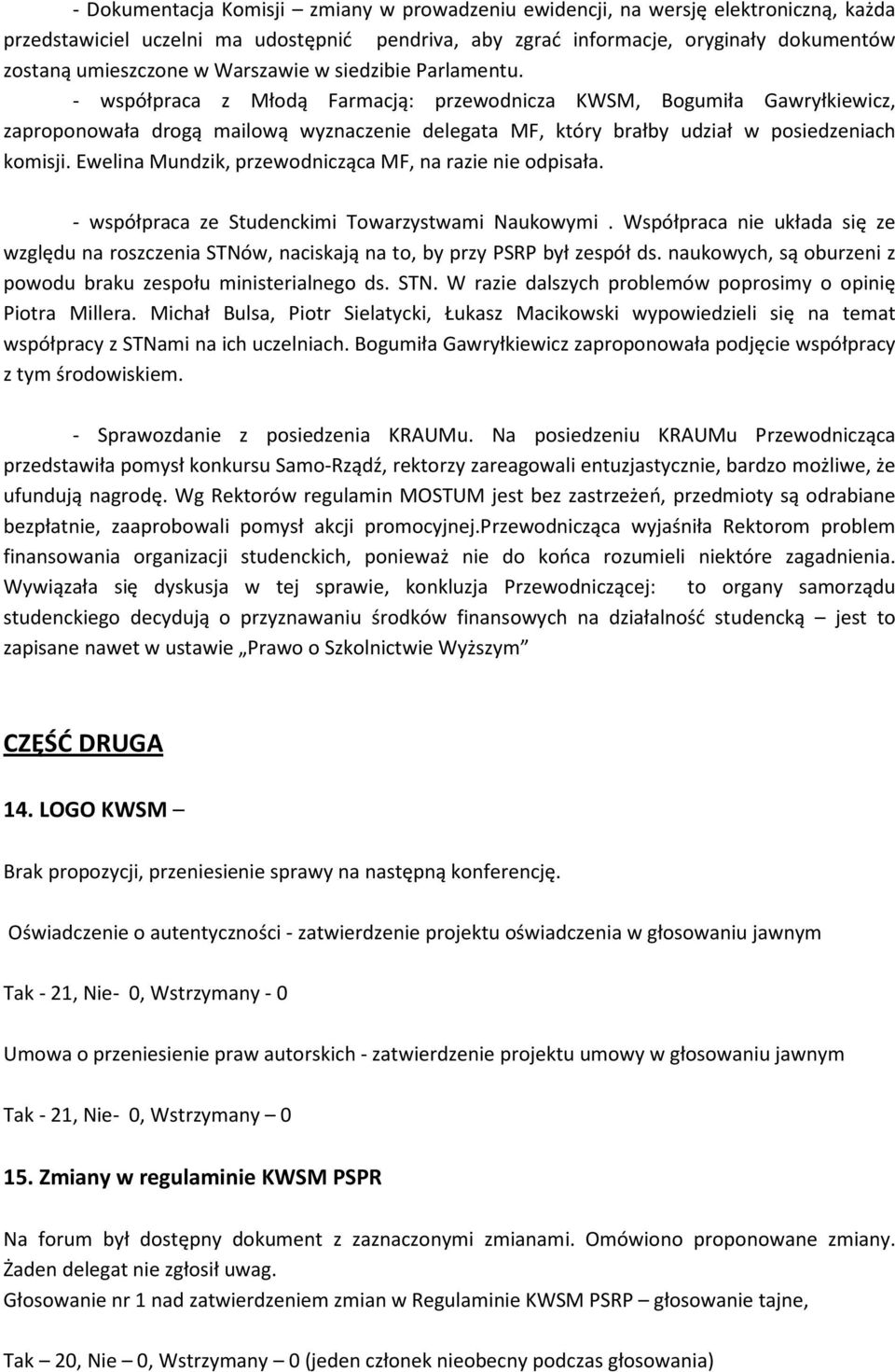 - współpraca z Młodą Farmacją: przewodnicza KWSM, Bogumiła Gawryłkiewicz, zaproponowała drogą mailową wyznaczenie delegata MF, który brałby udział w posiedzeniach komisji.