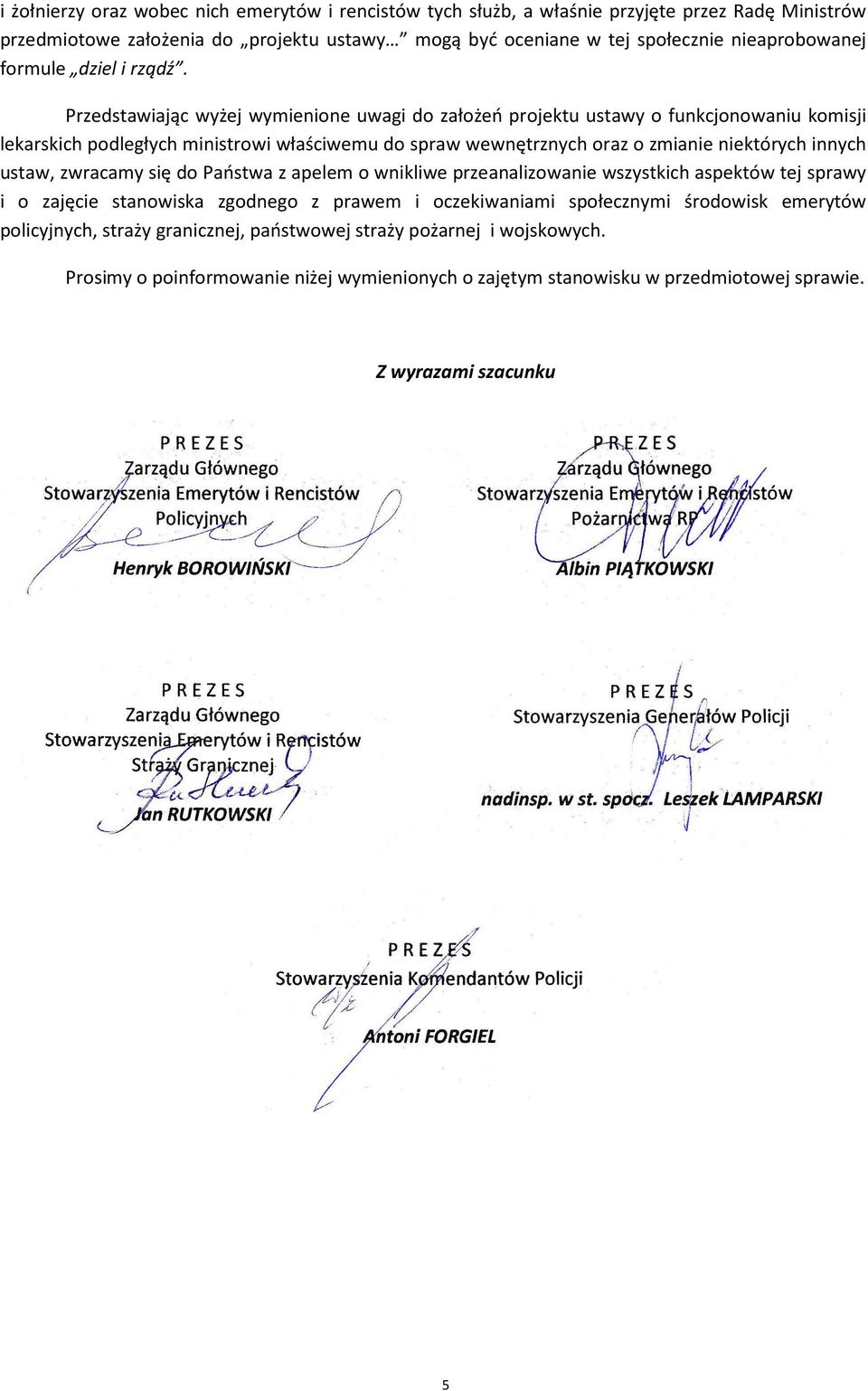 Przedstawiając wyżej wymienione uwagi do założeń projektu ustawy o funkcjonowaniu komisji lekarskich podległych ministrowi właściwemu do spraw wewnętrznych oraz o zmianie niektórych innych