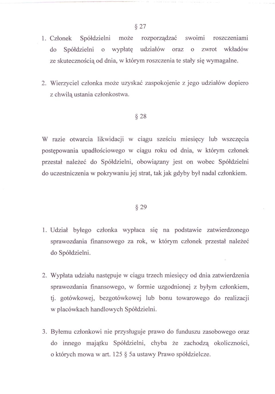 28 W razie otwarcia likwidacji w ciągu sześciu miesięcy lub wszczęcia postępowania upadłościowego w ciągu roku od dnia, w którym członek przestał należeć do Spółdzielni, obowiązany jest on wobec
