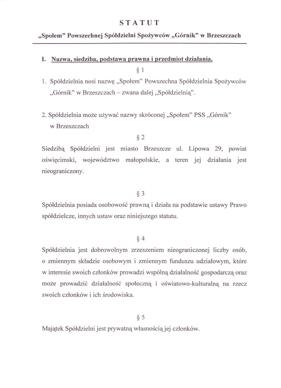 Spółdzielnia może używać nazwy skróconej "Społem" PSS "Górnik" w Brzeszczach 2 Siedzibą Spółdzielni jest miasto Brzeszcze ul.