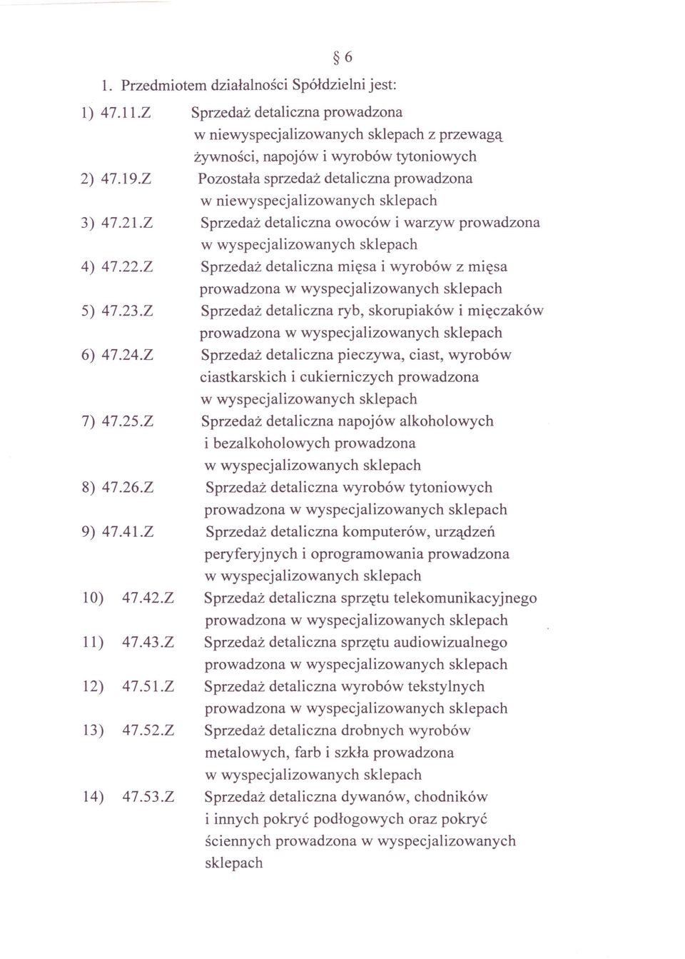 Z Sprzedaż detaliczna mięsa i wyrobów z mięsa 5) 47.23.Z Sprzedaż detaliczna ryb, skorupiaków i mięczaków 6) 47.24.