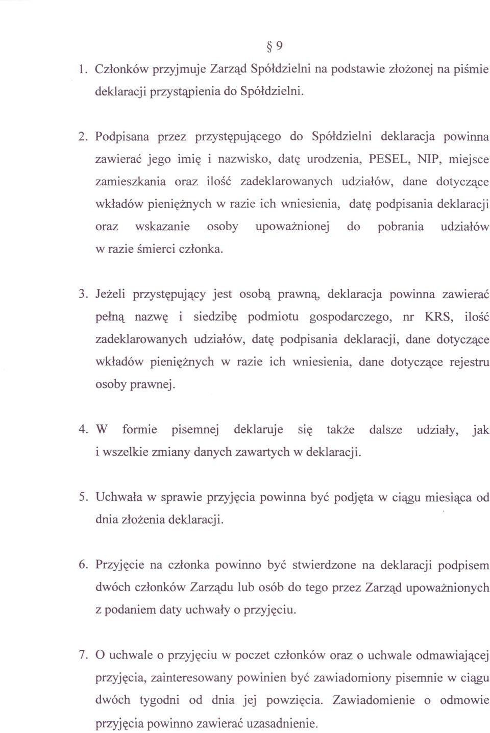 wkładów pieniężnych w razie ich wniesienia, datę podpisania deklaracji oraz wskazanie osoby upoważnionej do pobrania udziałów w razie śmierci członka. 3.