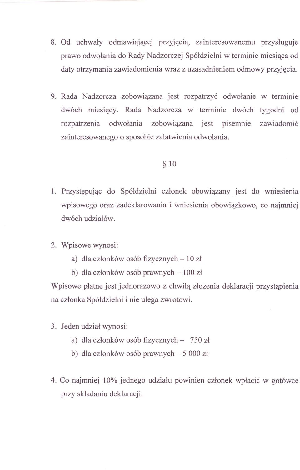 Rada Nadzorcza w terminie dwóch tygodni od rozpatrzenia odwołania zobowiązana jest pisemnie zawiadomić zainteresowanego o sposobie załatwienia odwołania. 10 1.