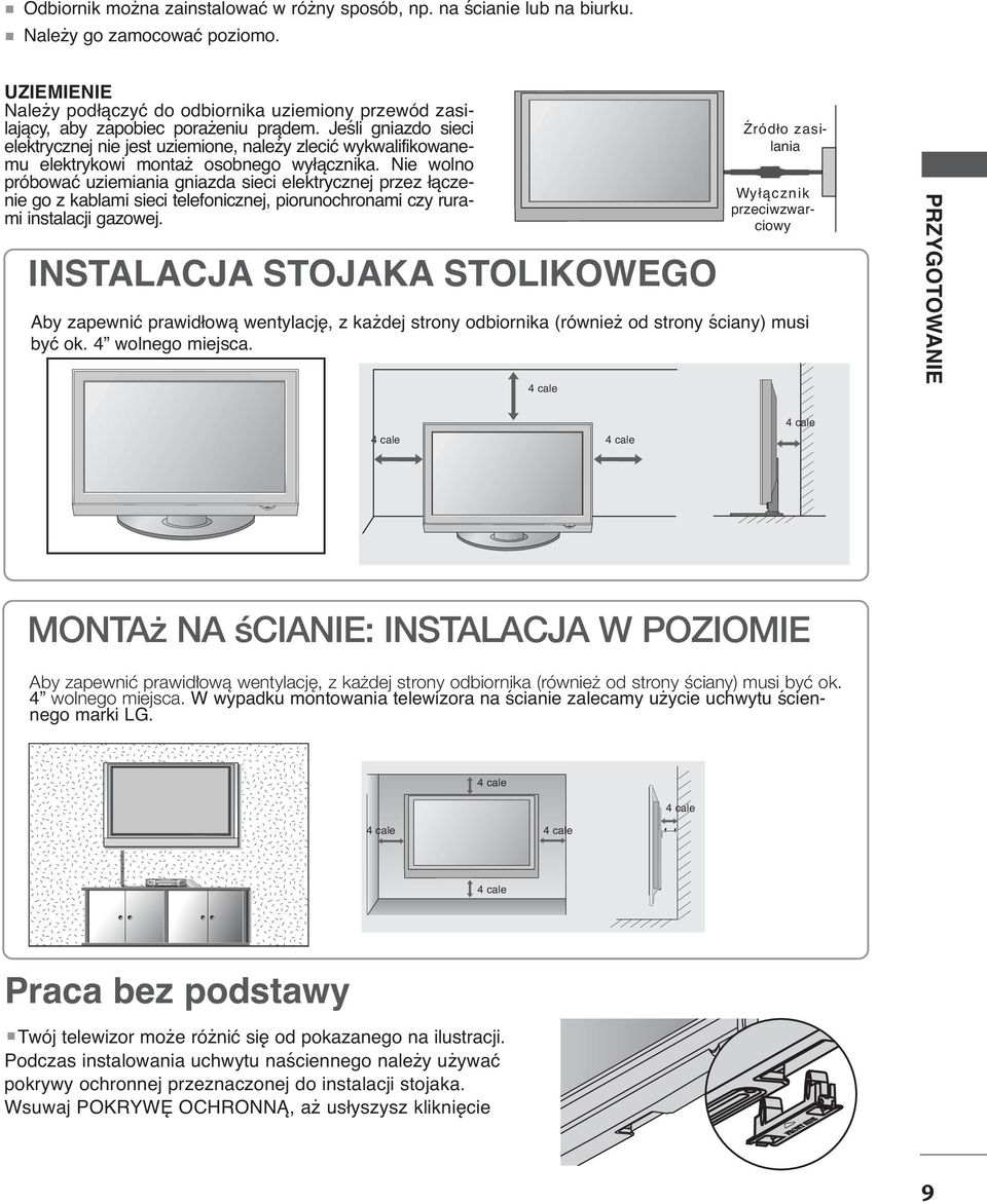 Jeśli gniazdo sieci elektrycznej nie jest uziemione, należy zlecić wykwalifikowanemu elektrykowi montaż osobnego wyłącznika.