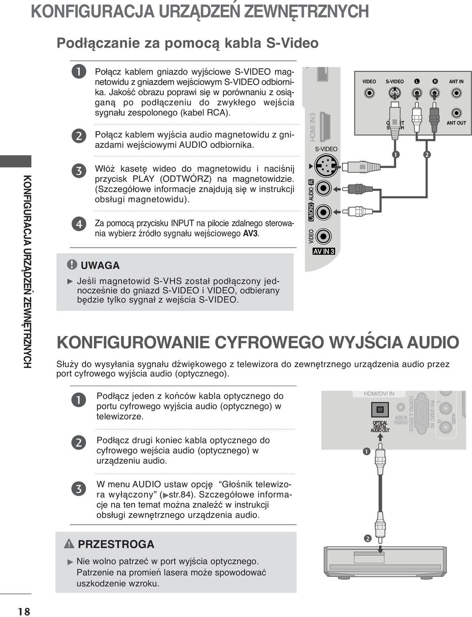 Jakość obrazu poprawi się w porównaniu z osiąganą po podłączeniu do zwykłego wejścia sygnału zespolonego (kabel RCA). Połącz kablem wyjścia audio magnetowidu z gniazdami wejściowymi AUDIO odbiornika.