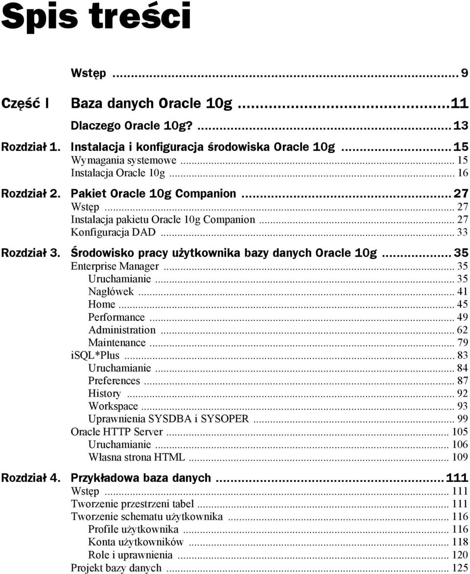 .. 35 Enterprise Manager... 35 Uruchamianie... 35 Nagłówek... 41 Home... 45 Performance... 49 Administration... 62 Maintenance... 79 isql*plus...83 Uruchamianie... 84 Preferences... 87 History.