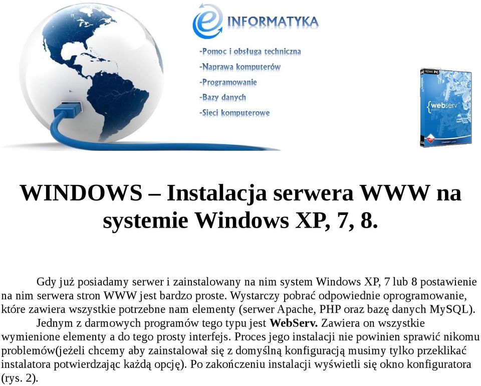 Wystarczy pobrać odpowiednie oprogramowanie, które zawiera wszystkie potrzebne nam elementy (serwer Apache, PHP oraz bazę danych MySQL).