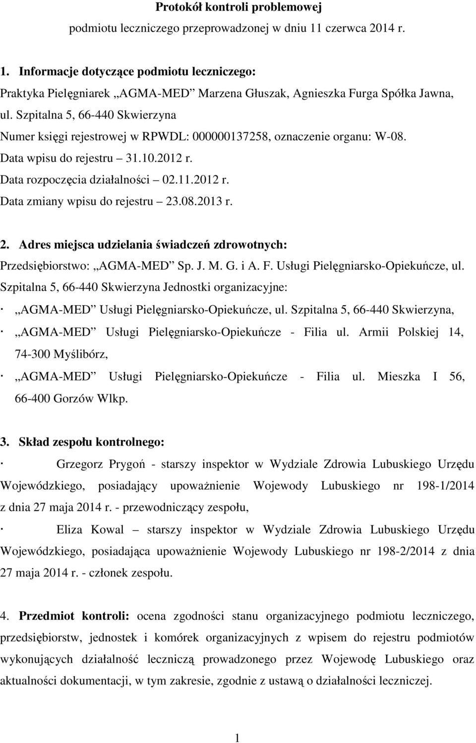 Szpitalna 5, 66-440 Skwierzyna Numer księgi rejestrowej w RPWDL: 000000137258, oznaczenie organu: W-08. Data wpisu do rejestru 31.10.2012 r. Data rozpoczęcia działalności 02.11.2012 r. Data zmiany wpisu do rejestru 23.